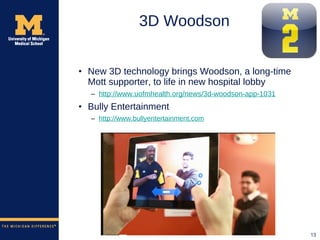 3D Woodson <ul><li>New 3D technology brings Woodson, a long-time Mott supporter, to life in new hospital lobby </li></ul><...