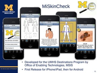 MiSkinCheck <ul><li>Developed for the UMHS Destinations Program by Office of Enabling Technologies, MSIS </li></ul><ul><li...