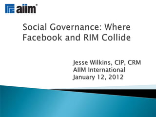Jesse Wilkins, CIP, CRM
AIIM International
January 12, 2012
 