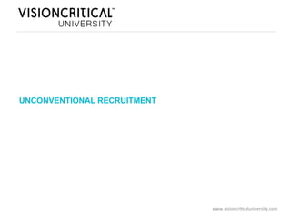 UNCONVENTIONAL RECRUITMENT




                             www.visioncri*caluniversity.com	
  
 