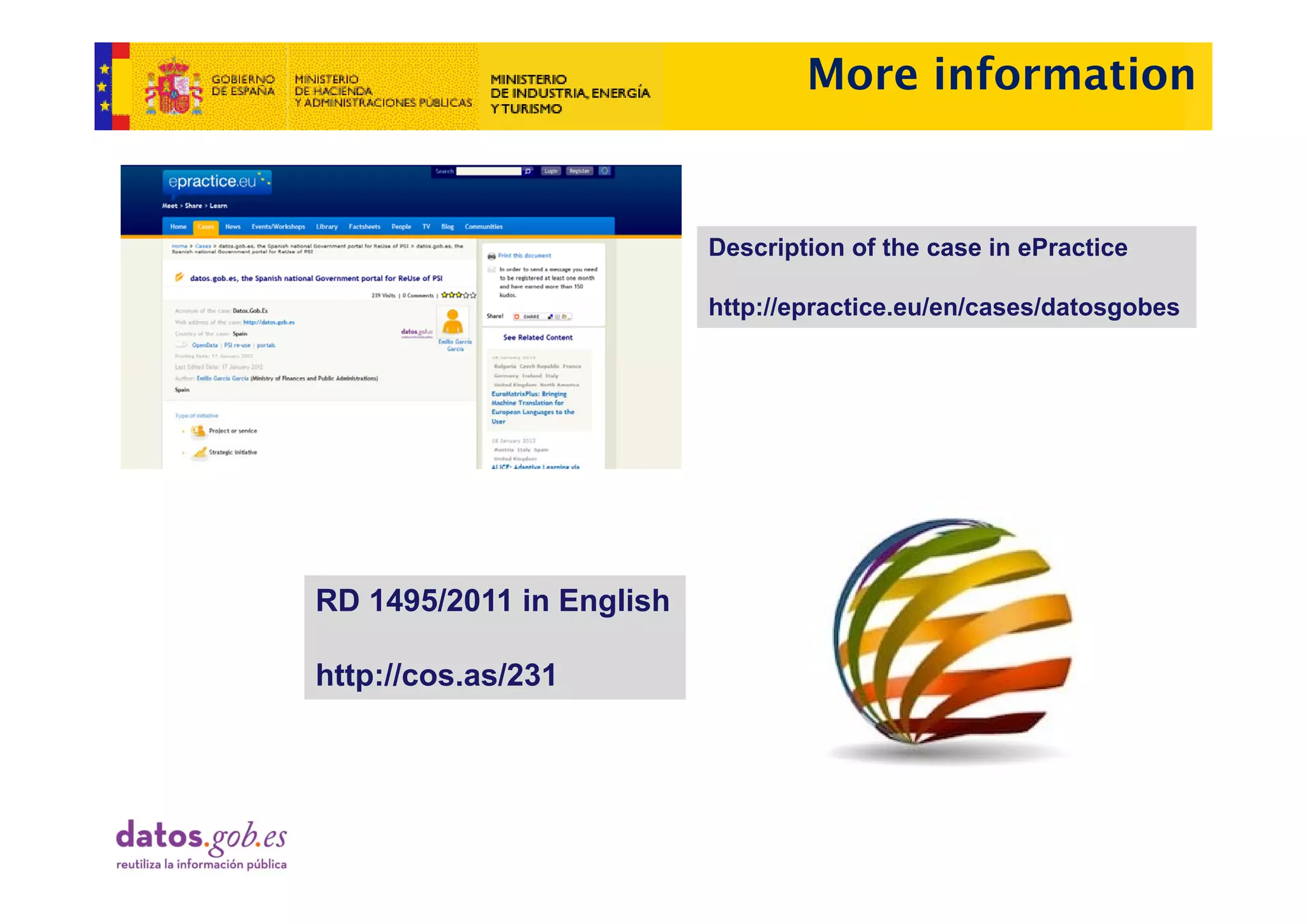 More information


                          Description of the case in ePractice

                          http://epractice.eu/en/cases/datosgobes




RD 1495/2011 in English

http://cos.as/231
http://cos as/231
 