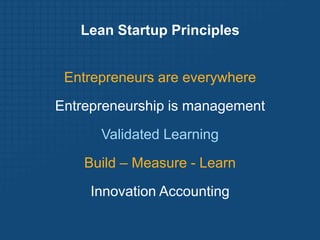 Lean Startup Principles


 Entrepreneurs are everywhere
Entrepreneurship is management

      Validated Learning
    Build...