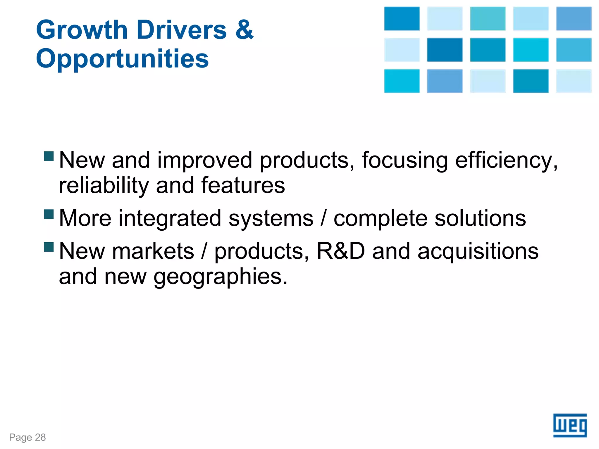 Growth Drivers &
     Opportunities


          New and improved products, focusing efficiency,
          reliability and features
          More integrated systems / complete solutions
          New markets / products, R&D and acquisitions
          and new geographies.




Page 28
 
