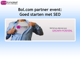 Bol.com partner event:
 Goed starten met SEO
 