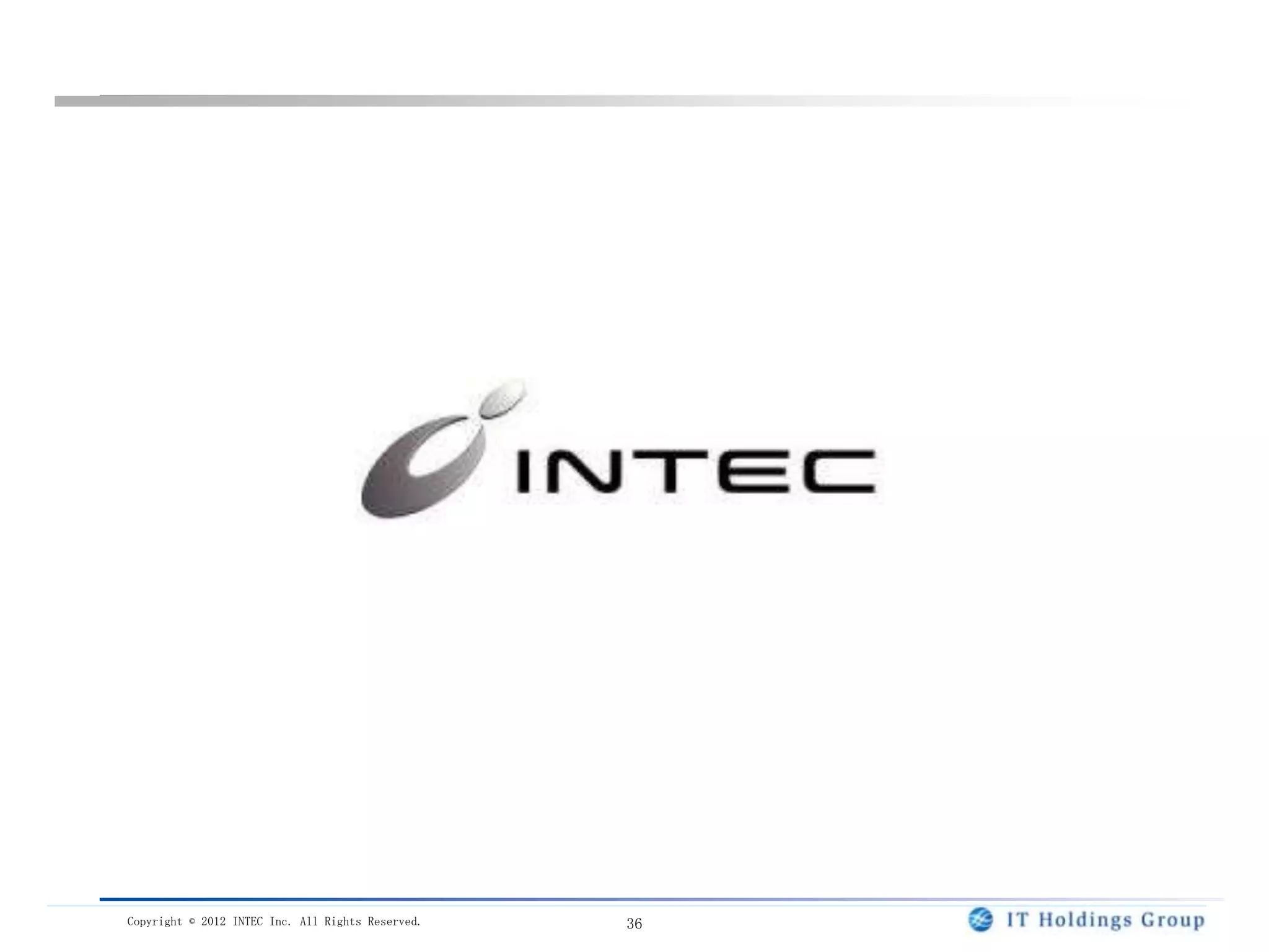 Copyright © 2012 INTEC Inc. All Rights Reserved.   36
 