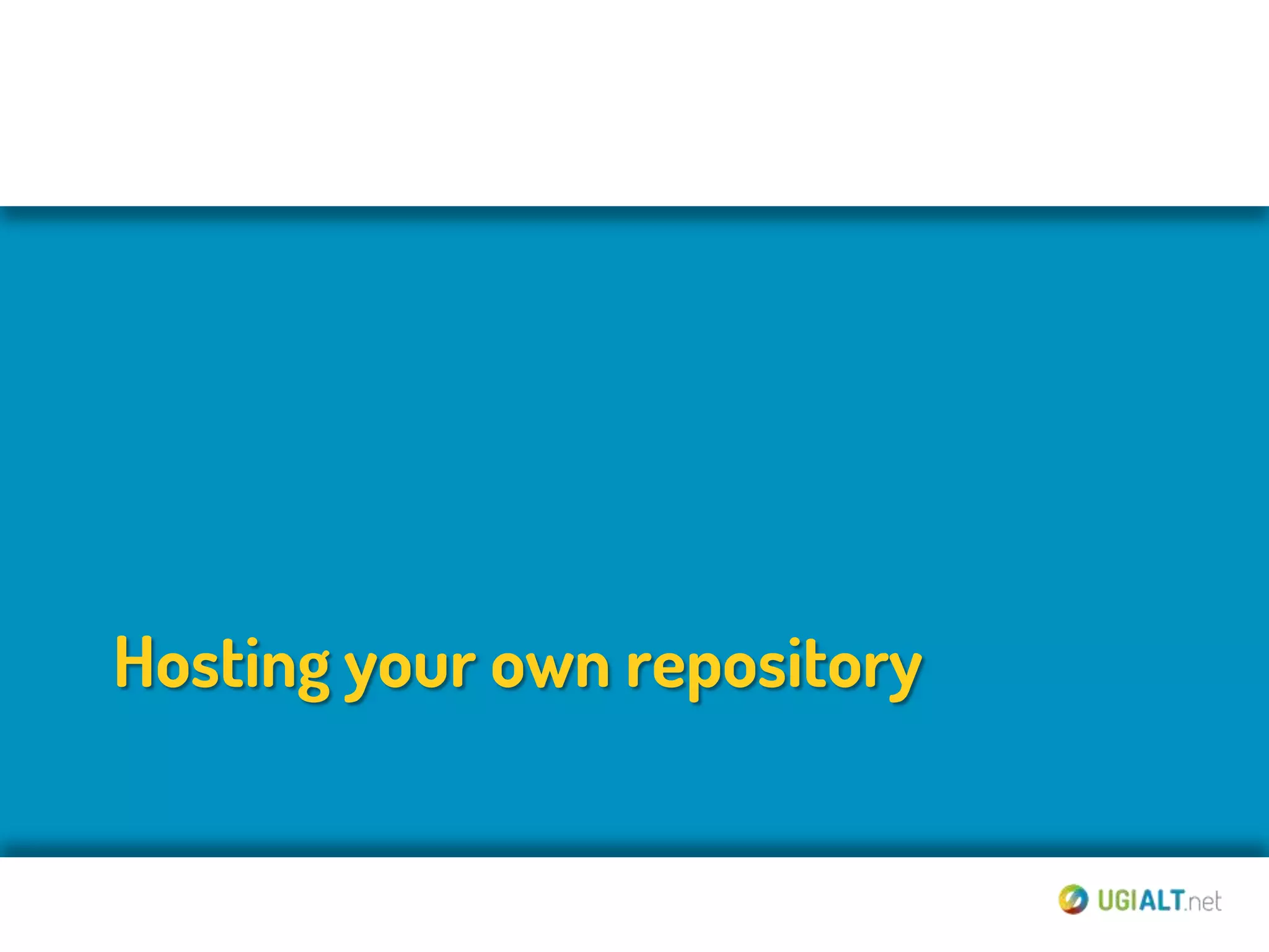 Hosting your own repository
 