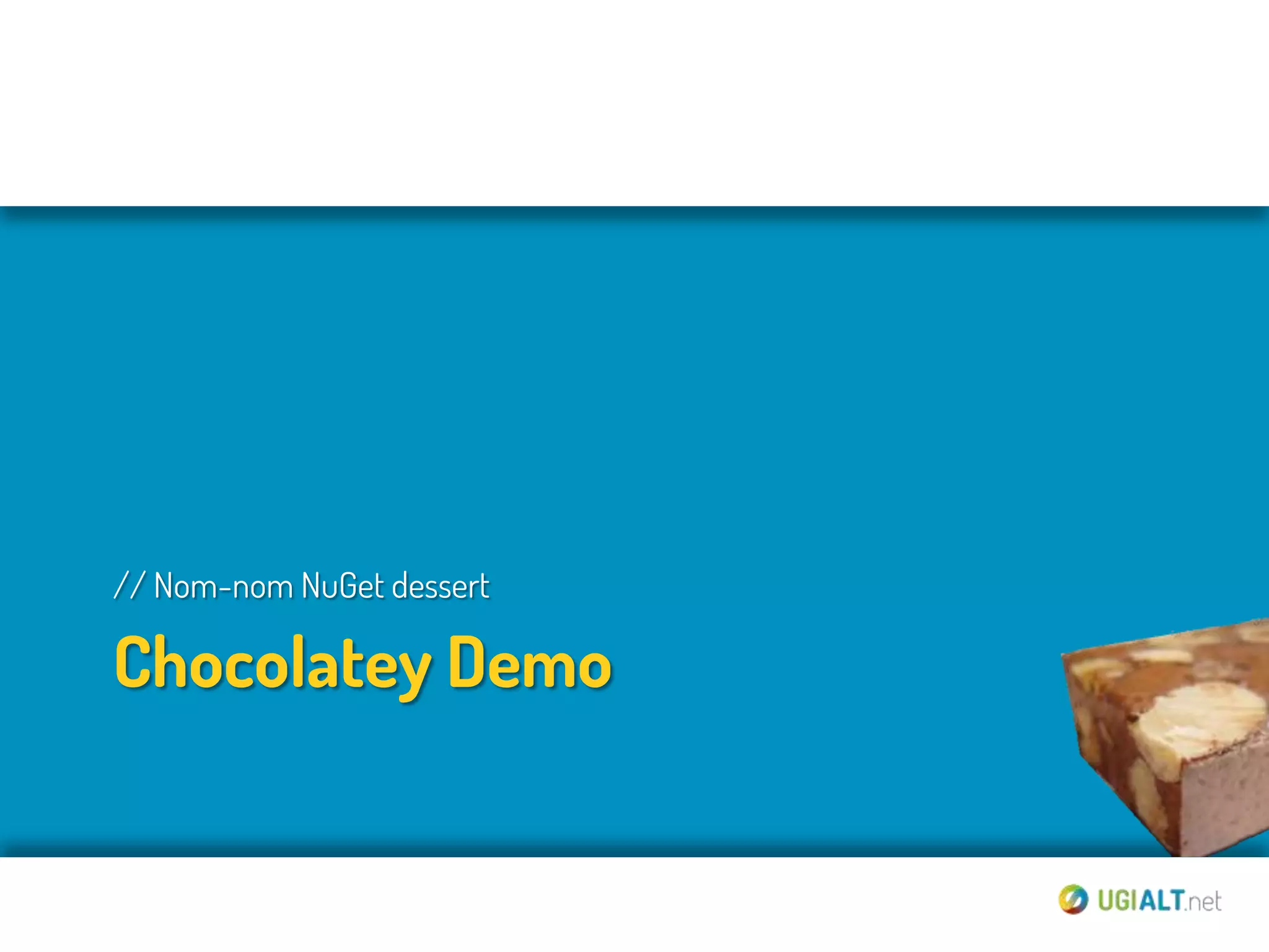 // Nom-nom NuGet dessert

Chocolatey Demo
 