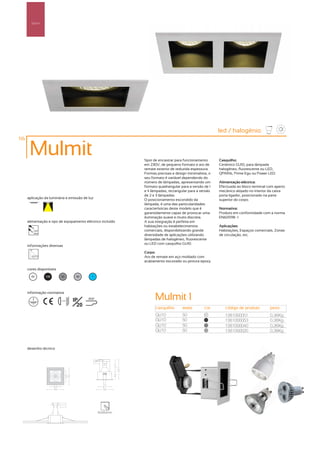 Spot’s




                                                                                                       led / halogénio
116

       Mulmit                                                Spot de encastrar para funcionamento      Casquilho:
                                                             em 230V, de pequeno formato e aro de      Cerâmico GU10, para lâmpada
                                                             remate exterior de reduzida espessura.    halogéneo, fluorescente ou LED,
                                                             Formas precisas e design minimalista, o   QPAR16, Prime Egu ou Power LED.
                                                             seu formato é variável dependendo do
                                                             número de lâmpadas, apresentando um       Alimentação eléctrica:
                                                             formato quadrangular para a versão de 1   Efectuada ao bloco terminal com aperto
                                                             e 4 lâmpadas, rectangular para a versão   mecânico alojado no interior da caixa
                                                             de 2 e 3 lâmpadas.                        porta ligador, posicionado na parte
      aplicação da luminária e emissão de luz                O posicionamento escondido da             superior do corpo.
                                                             lâmpada, é uma das particularidades
                                                             características deste modelo que é        Normativa:
                                                             garantidamente capaz de provocar uma      Produto em conformidade com a norma
                                                             iluminação suave e muito discreta.        EN60598 -1
      alimentação e tipo de equipamento eléctrico incluído   A sua integração é perfeita em
                                                             habitações ou estabelecimentos            Aplicações:
         230V                                                comerciais, disponibilizando grande       Habitações, Espaços comerciais, Zonas
         50Hz
                                                             diversidade de aplicações utilizando      de circulação, etc.
                                                             lâmpadas de halogéneo, fluorescente
                                                             ou LED com casquilho GU10.
      informações diversas
                                                             Corpo:
                                                             Aro de remate em aço moldado com
                                                             acabamento escovado ou pintura epoxy.

      cores disponíveis
        00       100      50         40      ?




      informação normativa

                          ...0.5m   IP     850º                    Mulmit 1
                                      20                           casquilho       watts        cor       código de produto         peso
                                                                   GU10            50           00
                                                                                                          1381000051                0,36Kg
                                                                   GU10            50           100
                                                                                                          1381000053                0,36Kg
                                                                   GU10            50           50
                                                                                                          1381000040                0,36Kg
                                                                   GU10            50           40
                                                                                                          1381000020                0,36Kg



      desenho técnico




                                                  82x82mm
 
