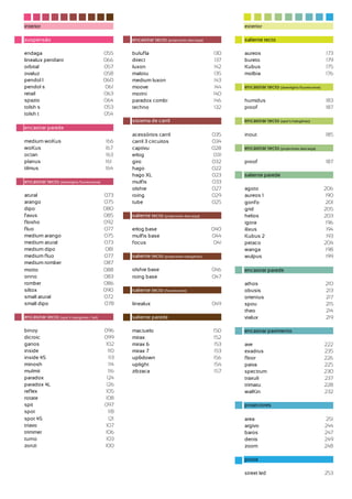 interior                                                                                            exterior

suspensão                                           encastrar tecto (projectores descarga)          saliente tecto

endaga                                      055     bulufla                                  130    aureos                                      173
linealux pendant                            066     direct                                   137    bureto                                      179
orbital                                     057     luxon                                    142    Kubus                                       175
ovaluz                                      058     malotu                                   135    molbia                                      176
pendol l                                    060     medium luxon                             143
pendol s                                     061    moove                                    144    encastrar tecto (downlights fluorescente)
retail                                      063     morini                                   140
spazio                                      064     paradox combi                            146    humidus                                     183
tolsh s                                     053     techno                                   132    proof                                       187
tolsh t                                     054
                                                    sistema de carril                               encastrar tecto (spot’s halogéneo)
encastrar parede
                                                    acessórios carril                        035    inout                                       185
medium woKus                                166     carril 3 circuitos                       034
woKus                                       167     captivu                                  028    encastrar tecto (projectores descarga)
octan                                       163     erlog                                     031
planus                                      161     giro                                     032    proof                                       187
tilmus                                      164     hago                                     022
                                                    hago XL                                  023    saliente parede
encastrar tecto (downlights fluorescente)           mulfis                                   033
                                                    olshie                                   027    agoto                                       206
atural                                      073     roing                                    029    aureos 1                                     190
arango                                      075     tube                                     025    gonfo                                        201
dipo                                        080                                                     grid                                        205
favus                                       085     saliente tecto (projectores descarga)           helios                                      203
flosho                                      092                                                     igora                                        196
fluo                                        077     erlog base                               040    ilixus                                       194
medium arango                               075     mulfis base                              044    Kubus 2                                      193
medium atural                               073     focus                                     041   petaco                                      204
medium dipo                                  081                                                    wanga                                        198
medium fluo                                 077     saliente tecto (projectores halogéneo)          wulpus                                       199
medium romber                               087
motto                                       088     olshie base                              046    encastrar parede
onno                                        083     roing base                               047
romber                                      086                                                     athos                                       210
siltox                                      090     saliente tecto (fluorescente)                   obusis                                      213
small atural                                072                                                     orientus                                    217
small dipo                                  078     linealux                                 049    spou                                        215
                                                                                                    theo                                        214
encastrar tecto (spot’s halogéneo / led)            saliente parede                                 vialux                                      219

binoy                                       096     maciuelo                                 150    encastrar pavimento
dicroic                                     099     mirax                                    152
ganos                                       102     mirax 6                                  153    ave                                         222
inside                                        110   mirax 7                                  153    exadrus                                     235
inside 4S                                     113   up&down                                  156    floor                                       226
minosh                                        114   uplight                                  154    paiva                                       225
mulmit                                        116   zibzaca                                  157    spectrum                                    230
paradox                                      124                                                    traxuli                                     237
paradox 4L                                   126                                                    trimatu                                     228
reflex                                      105                                                     walKin                                      232
rotate                                      108
spit                                        097                                                     projectores
spot                                          118
spot 4S                                       121                                                   area                                         251
triavo                                       107                                                    argivo                                      244
trimmer                                     106                                                     baros                                       247
turno                                        103                                                    denis                                       249
zonzi                                       100                                                     zoom                                        248

                                                                                                    poste

                                                                                                    street led                                  253
 