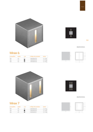 Parede




                                                                         153



                                                       desenho técnico




Mirax 6
casquilho   watts   cor   código de produto   peso
G9          40      00
                          1380690232          0,71Kg
G9          40      100
                          1380690234          0,71Kg
G9          40      50
                          1380690230          0,71Kg




                                                       desenho técnico




Mirax 7
casquilho   watts   cor   código de produto   peso
G9          40      00
                          1380690233          0,71Kg
G9          40      100
                          1380690235          0,71Kg
G9          40      50
                          1380690231          0,71Kg
 