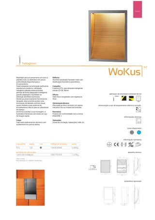 Parede




         halogénio
                                                                                                                                                                       167



Washlight para encastramento em tecto e          Reflector:
                                                                                                                        WoKus
paredes ocas, ou alvenaria com pouca             Alumínio anodizado facetado mate com
profundidade disponível para o                   distribuição fotométrica assimétrica.
encastramento.
Papel integrante na iluminação artificial da     Casquilho:
arquitectura moderna, a lâmpada                  Cerâmico R7s, para lâmpada halogéneo
halogénio utilizada nesta luminária,             tubular QT-DE 118mm.
permite de forma adequada e inteligente
grande adaptação e facilidade na                 Difusor:                                                                aplicação da luminária e emissão de luz
obtenção de efeitos luminosos.                   Vidro fosco temperado com espessura
Devido ao posicionamento horizontal da           3mm.
lâmpada, esta luminária produz uma                                                                                                                             256
iluminação de elevado conforto visual,           Alimentação eléctrica:
sendo notável a total ausência de                Efectuada ao bloco terminal com aperto                     alimentação e tipo de equipamento eléctrico incluído
encadeamento directo para os utilizadores        mecânico fixo ao chassis da luminária.
do espaço.                                                                                                                                                      230V
                                                                                                                                                                50Hz
De forma a facilitar a sua montagem, a           Normativa:
luminária é fornecida com molas em aço           Produto em conformidade com a norma
de fixação rápida.                               EN60598 -1.
                                                                                                                                             informações diversas
Corpo:                                           Aplicações:
Fabricado totalmente em alumínio com             Zonas de circulação, habitações, halls, etc.
acabamento em pintura epoxy.

                                                                                                                                                   cores disponíveis

                                                                                                                                                       50       ?



                                                                                                                                            informação normativa

casquilho          watts           cor         código de produto           peso                                                          ...0.8m    IP        850º

                                                                                                                                                      40
R7s                100              50
                                               1380690088                  0,88Kg

acessórios opcionais                                                                                                                               desenho técnico
caixa pré-instalação                           1380140004                  1,27Kg
*Não incluída.
Para aplicação em paredes de alvenaria.




                                                                                                230x180mm




                                                                                                                                              acessórios opcionais
 