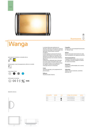 Parede




                                                                                                                     fluorescente
198

       Wanga                                                 Luminária fabricada totalmente em           Casquilho:
                                                             alumínio, ideal para colocação em espaços   Cerâmico E27, para lâmpada fluorescente
                                                             exteriores que exijam uma iluminação com    TC-TSE (EUT 4U).
                                                             aplicação mural de baixo consumo
                                                             energético.                                 Difusor:
                                                             Livre de qualquer protecção frontal que     Difusor texturado interiormente em vidro
                                                             interfira directamente na emissão de luz,   fosco temperado com espessura de 6mm.
                                                             apresenta um difusor em vidro fosco de
      aplicação da luminária e emissão de luz
                                                             grande dimensão com emissão simétrica       Alimentação eléctrica:
                                                             dispersiva.                                 A ligação é efectuada ao bloco terminal
                                                             Perfeitamente adequado para colocação       com aperto mecânico alojado no interior
                                                             em locais onde é necessário obter uma       do corpo da luminária.
                                                             iluminação difusa e intensa apresentando
      alimentação e tipo de equipamento eléctrico incluído   um aspecto uniforme que permite a           Normativa:
                                                             colocação vertical ou horizontal.           Produto em conformidade com a norma
         230V                                                                                            EN60598 -1.
         50Hz
                                                             Corpo:
                                                             Alumínio injectado, com acabamento em       Aplicações:
      cores disponíveis                                      pintura epoxy.                              Jardins, terraços exteriores, caminhos
                                                                                                         pedonais, etc.
        00       100       50        ?                       Reflector:
                                                             Alumínio lacado a branco.


      informação normativa

                          ...0.5m   IP   IK06
                                      54




      desenho técnico


                                                                   casquilho        watts        cor        código de produto             peso
                                                                   E27              20            00
                                                                                                            1440750091N                   1,75Kg
                                                                   E27              20           100
                                                                                                            1440750092N                   1,75Kg
                                                                   E27              20            50
                                                                                                            1440750540N                   1,75Kg
 