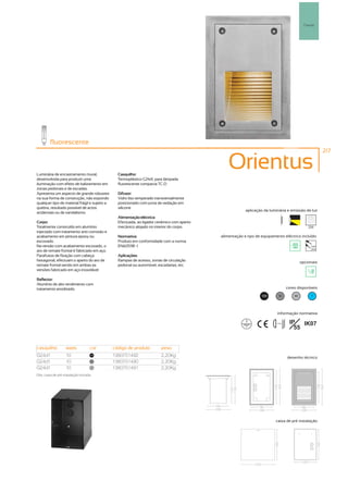 Parede




         fluorescente
                                                                                                                                                           217



Luminária de encastramento mural,                Casquilho:
                                                                                                 Orientus
desenvolvida para produzir uma                   Termoplástico G24d1, para lâmpada
iluminação com efeito de balizamento em          fluorescente compacta TC-D
zonas pedonais e de escadas.
Apresenta um aspecto de grande robustez          Difusor:
na sua forma de construção, não expondo          Vidro liso temperado transversalmente
qualquer tipo de material frágil e sujeito a     posicionado com junta de vedação em
quebra, resultado possível de actos              silicone
                                                                                                          aplicação da luminária e emissão de luz
acidentais ou de vandalismo.
                                                 Alimentação eléctrica:
Corpo:                                           Efectuada, ao ligador cerâmico com aperto
Totalmente construído em alumínio                mecânico alojado no interior do corpo.                                                           256
injectado com tratamento anti-corrosão e
acabamento em pintura epoxy ou                   Normativa:                                  alimentação e tipo de equipamento eléctrico incluído
escovado.                                        Produto em conformidade com a norma
Na versão com acabamento escovado, o             EN60598 -1                                                                                         230V
                                                                                                                                                    50Hz
aro de remate frontal é fabricado em aço.
Parafusos de fixação com cabeça                  Aplicações:
hexagonal, efectuam o aperto do aro de           Rampas de acesso, zonas de circulação                                                        opcionais
remate frontal sendo em ambas as                 pedonal ou automóvel, escadarias, etc.
versões fabricado em aço inoxidável

Reflector:
Alumínio de alto rendimento com
tratamento anodizado.                                                                                                                cores disponíveis

                                                                                                                   100        50         40         ?




                                                                                                                            informação normativa

                                                                                                                           ...0.5m    IP   IK07
                                                                                                                                        55


casquilho           watts           cor        código de produto         peso
G24d1               10               100
                                               1380751492                2,20Kg                                                      desenho técnico
G24d1               10               50
                                               1380751490                2,20Kg
G24d1               10               40
                                               1380751491                2,20Kg
Obs. caixa de pré instalação incluída.




                                                                                                                          caixa de pré instalação
 