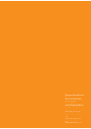 As imagens e desenhos técnicos
deste catálogo servem apenas para
ilustração dos produtos, pelo que
cores, formas, acabamentos e
dados técnicos estão sujeitos a
eventuais alterações.

A reprodução deste catálogo ou a
utilização de textos e imagens, sem
autorização, estão proibidas.


Design: Ecoliv (www.ecoliv.pt)

Fotografia: Lupi

Capa
Condat mate Perigord 380 3/1

Miolo
Presscol mate volumen 135 5/5
 