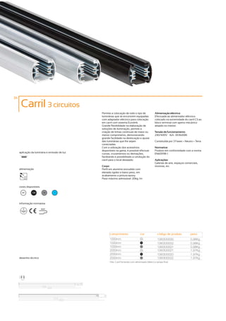 34

      Carril 3 circuitos
                                               Permite a colocação de todo o tipo de                Alimentação eléctrica:
                                               luminárias que se encontrem equipadas                Efectuada ao alimentador eléctrico
                                               com adaptador eléctrico para colocação               colocado na extremidade do carril C3 ao
                                               em carril com sistema Eurolink.                      bloco terminal com aperto mecânico
                                               Grande flexibilidade na elaboração de                alojado no interior.
                                               soluções de iluminação, permite a
                                               criação de linhas contínuas de maior ou              Tensão de funcionamento:
                                               menor comprimento, demonstrando                      230/400V – 16A- 3X3600W
                                               grande facilidade na deslocação e ajuste
                                               das luminárias que lhe sejam                         Constituída por 3 Fases + Neutro + Terra
                                               conectadas.
                                               Com a utilização dos acessórios                      Normativa:
                                               disponíveis na gama, é possível efectuar             Produto em conformidade com a norma
     aplicação da luminária e emissão de luz   curvas, cruzamentos ou derivações,                   EN60598-1
                                               facilitando e possibilitado a condução do
                                               carril para o local desejado.                        Aplicações:
                                                                                                    Galerias de arte, espaços comerciais,
                                               Corpo:                                               montras, etc.
     alimentação                               Perfil em alumínio extrudido com
                                               elevada rigidez e baixo peso, em
        230V
                                               acabamento a pintura epoxy.
        50Hz                                   Peso máximo admissível: 20kg /m


     cores disponíveis

       00      100        50      ?



     informação normativa

                         850º




                                                     comprimento                    cor               código de produto           peso
                                                     1000mm                          00
                                                                                                      1380530030                  0,98Kg
                                                     1000mm                          100
                                                                                                      1380530032                  0,98Kg
                                                     1000mm                          50
                                                                                                      1380530031                  0,98Kg
                                                     2000mm                          00
                                                                                                      1380530021                  1,97Kg
                                                     2000mm                          100
                                                                                                      1380530020                  1,97Kg
     desenho técnico                                 2000mm                          50
                                                                                                      1380530022                  1,97Kg
                                                     Obs. Carril fornecido com alimentador elétrico e tampa final.
 