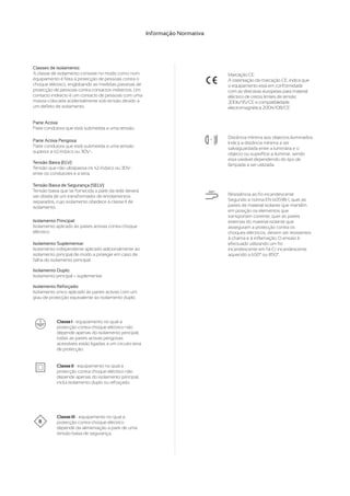 Informação Normativa




Classes de isolamento:
A classe de isolamento consiste no modo como num                                          Marcação CE:
equipamento é feita a protecção de pessoas contra o                                       A ostentação da marcação CE, indica que
choque eléctrico, englobando as medidas passivas de                                       o equipamento está em conformidade
protecção de pessoas contra contactos indirectos. Um                                      com as directivas europeias para material
contacto indirecto é um contacto de pessoas com uma                                       eléctrico de certos limites de tensão
massa colocada acidentalmente sob tensão devido a                                         2006/95/CE e compatibilidade
um defeito de isolamento.                                                                 electromagnética 2004/108/CE


Parte Activa:
Parte condutora que está submetida a uma tensão.

                                                                                  ... m
                                                                                          Distância mínima aos objectos iluminados:
Parte Activa Perigosa:
                                                                                          Indica a distância mínima a ser
Parte condutora que está submetida a uma tensão
                                                                                          salvaguardada entre a luminária e o
superior a 42,4Vpico ou 30V~.
                                                                                          objecto ou superfície a iluminar, sendo
                                                                                          esta variável dependendo do tipo de
Tensão Baixa (ELV):
                                                                                          lâmpada a ser utilizada.
Tensão que não ultrapassa os 42,4Vpico ou 30V~
entre os condutores e a terra.

Tensão Baixa de Segurança (SELV):
Tensão baixa que se fornecida a partir da rede deverá                             xxxº
ser obtida de um transformador de enrolamentos                                            Resistência ao fio incandescente:
separados, cujo isolamento obedece à classe II de                                         Segundo a norma EN 60598-1, quer as
isolamento.                                                                               partes de material isolante que mantêm
                                                                                          em posição os elementos que
                                                                                          transportam corrente, quer as partes
Isolamento Principal:                                                                     externas do material isolante que
Isolamento aplicado às partes activas contra choque                                       asseguram a protecção contra os
eléctrico.                                                                                choques eléctricos, devem ser resistentes
                                                                                          á chama e à inflamação. O ensaio é
Isolamento Suplementar:                                                                   efectuado utilizando um fio
Isolamento independente aplicado adicionalmente ao                                        incandescente em Ni-Cr incandescente
isolamento principal de modo a proteger em caso de                                        aquecido a 650°ºou 850°.º
falha do isolamento principal.

Isolamento Duplo:
Isolamento principal + suplementar.

Isolamento Reforçado:
Isolamento único aplicado às partes activas com um
grau de protecção equivalente ao isolamento duplo.




            Classe I - equipamento no qual a
            protecção contra choque eléctrico não
            depende apenas do isolamento principal,
            todas as partes activas perigosas
            acessíveis estão ligadas a um circuito terra
            de protecção.


            Classe II - equipamento no qual a
            protecção contra choque eléctrico não
            depende apenas do isolamento principal,
            inclui isolamento duplo ou reforçado.




            Classe III - equipamento no qual a
            protecção contra choque eléctrico
            depende da alimentação a partir de uma
            tensão baixa de segurança.
 