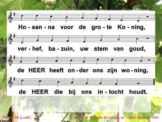 Psalm 98 (LvdK)   t. J. Wit, J.W. Schulte Nordholt; m. 1543 / Genève 1551
 