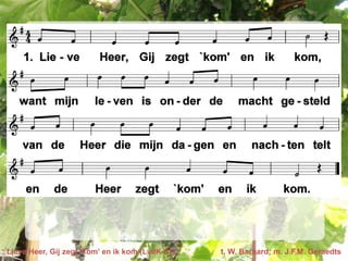 Lieve Heer, Gij zegt ‘kom’ en ik kom (LvdK 51)   t. W. Barnard; m. J.F.M. Geraedts
 