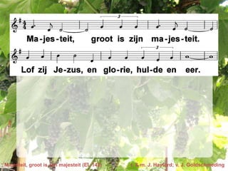 Majesteit, groot is zijn majesteit (EL 142)   t. & m. J. Hayford; v. J. Goldschmeding
 