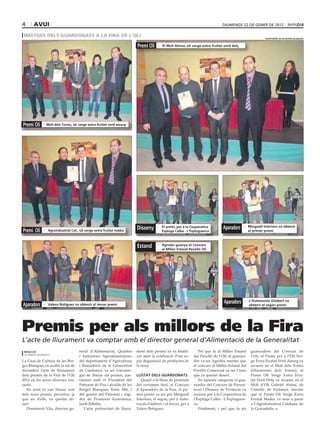 4       avui                                                                                                                     diumenge 22 de gener de 2012

 imatges dels guardonats a la fira de l’oli
                                                                                                                                                           ajuntament de les borges blanques



                                                                          Premi oli     - el molí alsina, oli verge extra fruitat verd dolç




Premi oli      - molí dels torms, oli verge extra fruitat verd amarg




Premi oli      - agroindustrial Cat., oli verge extra fruitat madur
                                                                          disseny      - el premi, per a la Cooperativa
                                                                                         espluga Calba - l’espluguenca
                                                                                                                                 aparadors    - minguell Interiors va obtenir
                                                                                                                                                el primer premi



                                                                          estand       - agrolés guanya el Concurs
                                                                                         al millor estand Pavelló oli




aparadors      - Valero botigues va obtenir el tercer premi
                                                                                                                                  aparadors   - l’autoescola gilabert va
                                                                                                                                                obtenir el segon premi




Premis per als millors de la Fira
L’acte de lliurament va comptar amb el director general d’Alimentació de la Generalitat
 redaCCIó                             neral d’Alimentació, Qualitat       ment dels premis es va finalit-          Pel que fa al Millor Estand     guanyadors del Concurs de
 les borges blanques
                                      i Industries Agroalimentàries       zar amb la celebració d’un so-        del Pavelló de l’Oli, el guanya-   l’Oli, el Premi per a l’Oli Ver-
La Casa de Cultura de les Bor-        del departament d’Agricultura       par degustació de productes de        dor va ser Agrolés, mentre que     ge Extra Fruitat Verd Amarg va
ges Blanques va acollir la nit de     i Ramaderia de la Generaltiat       la terra.                             el concurs al Millor Estand del    recaure en el Molí dels Torms
divendres l’acte de lliurament        de Catalunya, va ser l’encarre-                                           Pavelló Comercial va ser l’únic    (Olicatessen dels Torms); el
dels premis de la Fira de l’Oli       gat de lliurar els premis, jun-     llIstat dels guardonats               que va quedar desert.              Premi Oli Verge Extra Frui-
2012 en les seves diverses ves-       tament amb el President del            Quant a la llista de premiats         En aquesta categoria, el gua-   tat Verd Dolç va recaure en el
sants.                                Patronat de Fira i alcalde de les   del certamen firal, al Concurs        nyador del Concurs de Presen-      Molí d’Oli Gabriel Alsina, de
   En total es van lliurar vuit       Borges Blanques, Enric Mir, i       d’Aparadors de la Fira, el pri-       tació i Disseny de Producte va     Castelló de Farfanya, mentre
dels nous premis previstos, ja        del gerent del Patronat i regi-     mer premi va ser per Minguell         recaure per a la Cooperativa de    que el Premi Oli Verge Extra
que un d’ells, va quedar de-          dor de Promoció Econòmica,          Interiors; el segon, per a Auto-      l’Espluga Calba - L’Espluguen-     Fruitat Madur va anar a parar
sert.                                 Jordi Ribalta.                      escola Gilabert, i el tercer, per a   ca.                                a l’Agroindustrial Catalana, de
   Domènech Vila, director ge-           L’acte protocolari de lliura-    Valero Botigues.                         Finalment, i pel que fa als     la Granadella.
 