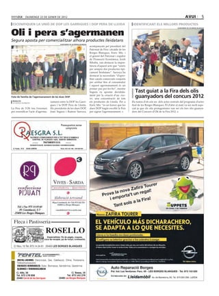 diumenge 22 de gener de 2012                                                                                                                              avui                 5
 escenifiquen la unió de dop les garrigues i dop pera de lleida                                                         identificant els millors productes


Oli i pera s’agermanen
                                                                                                                                                                ajuntament de les borges blanques




Segura aposta per comercialitzar alhora productes lleidatans
                                               ajuntament de les borges blanques
                                                                                   acompanyats pel president del
                                                                                   Patronat de Fira i alcalde de les
                                                                                   Borges Blanques, Enric Mir, i
                                                                                   el gerent del Patronat i regidor
                                                                                   de Promoció Econòmica, Jordi
                                                                                   Ribalta, van destacar la impor-
                                                                                   tància d’aquest acte que “uneix
                                                                                   per sempre dos productes típi-
                                                                                   cament lleidatans”. Sarroca ha
                                                                                   destacat la necessitats “d’apro-
                                                                                   fitar canals comercials conjunts
                                                                                   per arribar fins al consumidor
                                                                                   i aquest agermanament és un
                                                                                   primer pas per fer-ho”, mentre
                                                                                   Segura va apostar decidida-           tast guiat a la Fira dels olis
Foto de família de l’agermanament de les dues doP
                                                                                   ment per la creació d’un clus-
                                                                                   ter, una concentració de tots
                                                                                                                         guanyadors del concurs 2012
 redacció
 les borges blanques
                                      nament entre la DOP les Garri-               els productes de Lleida. Per a      Els tastos d’oli són un dels actes centrals del programa d’actes
                                      gues i la DOP Pera de Lleida.                Enric Mir, “és un honor que les     firal de les Borges Blanques. El d’ahir al matí va ser molt espe-
La Fira de l’Oli fou l’escenari       Els presidents de les dues DOP,              dues DOP hagin escollit la Fira     cial ja que els olis protagonistes van ser els tres olis guanya-
per escenificar l’acte d’agerma-      Joan Segura i Ramon Sarroca,                 per signar l’agermanament.          dors del Concurs d’Oli de la Fira 2012.




      Instal·lacIons: Electricitat, Gas, Calefacció, Clima, Fontaneria,
      Telecomunicacions
      EnErgIEs rEnovablEs: Solar, Biomassa, Aerotèrmia, Geotèrmia
      alarMEs I vIDEovIgIlancIa
     C/ Albi, 36                                          C/ Bassa, 16
     Tel. 973 178 058                                Tel. 973 142 270
     25460 Cervià de les Garrigues            25400 Les Borges Blanques
 