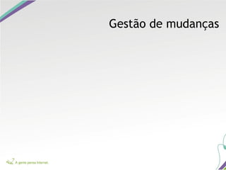 Gestão de mudanças
 