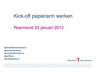 Kick-off papierarm werken 
 
Roermond 23 januari 2012
 