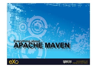 Everything about …
APACHE MAVEN
 