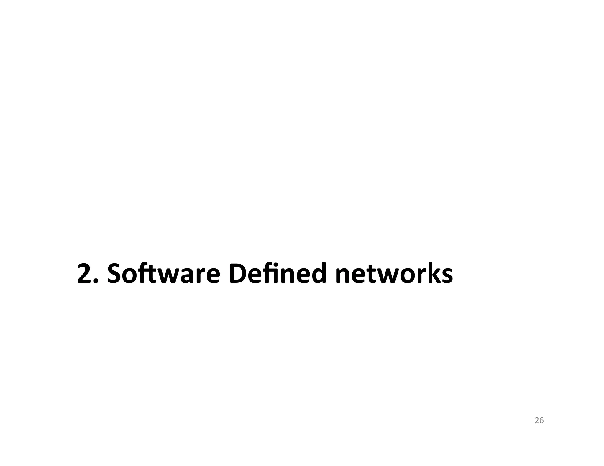 2.	
  Soware	
  Deﬁned	
  networks	
  



                                          26	
  
 