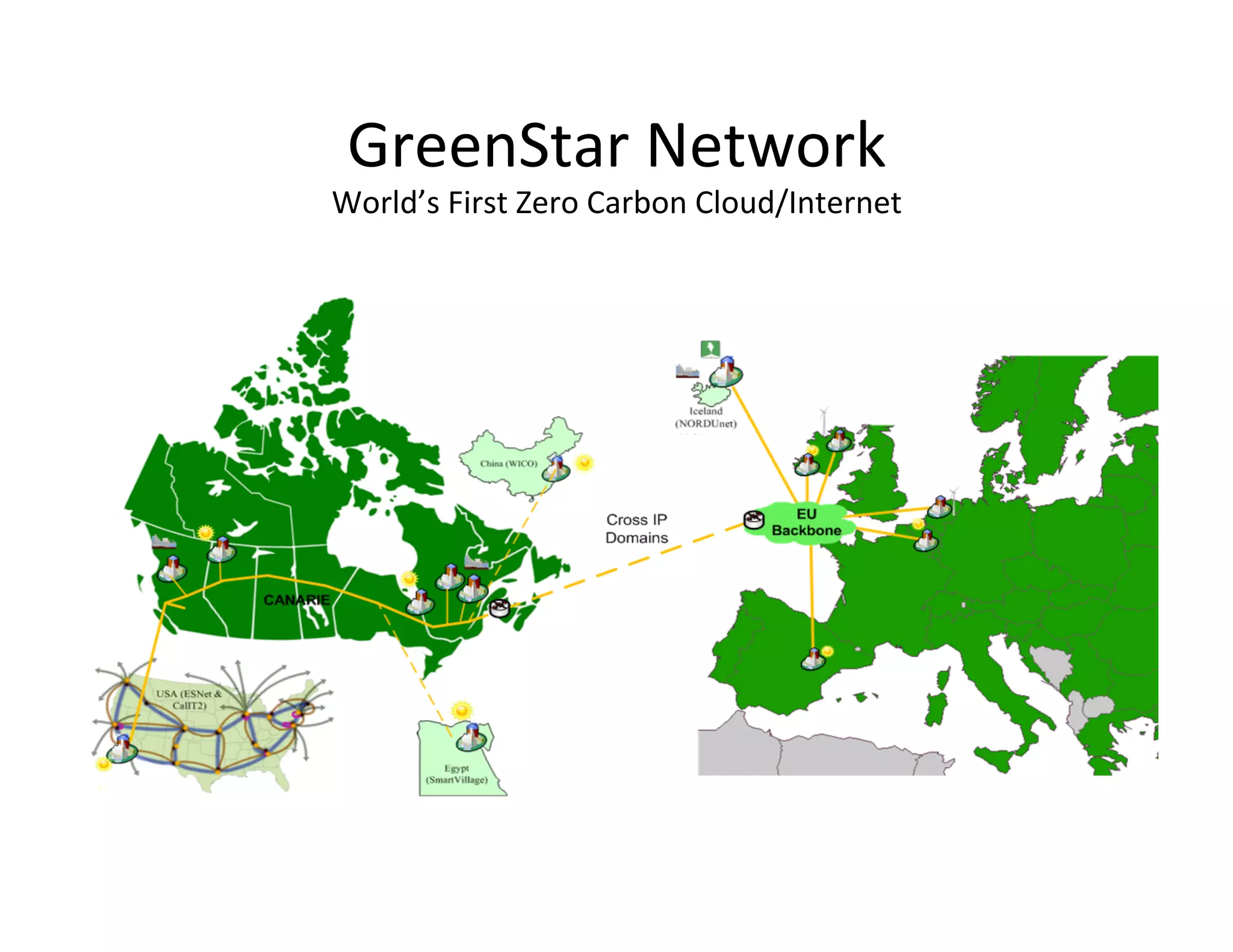 GreenStar	
  Network	
  
World’s	
  First	
  Zero	
  Carbon	
  Cloud/Internet	
  
 