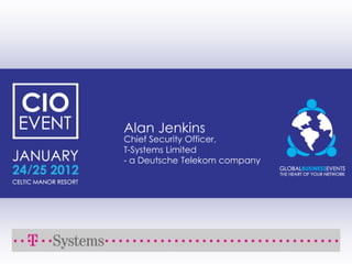 Alan Jenkins
Chief Security Officer,
T-Systems Limited
- a Deutsche Telekom company
 