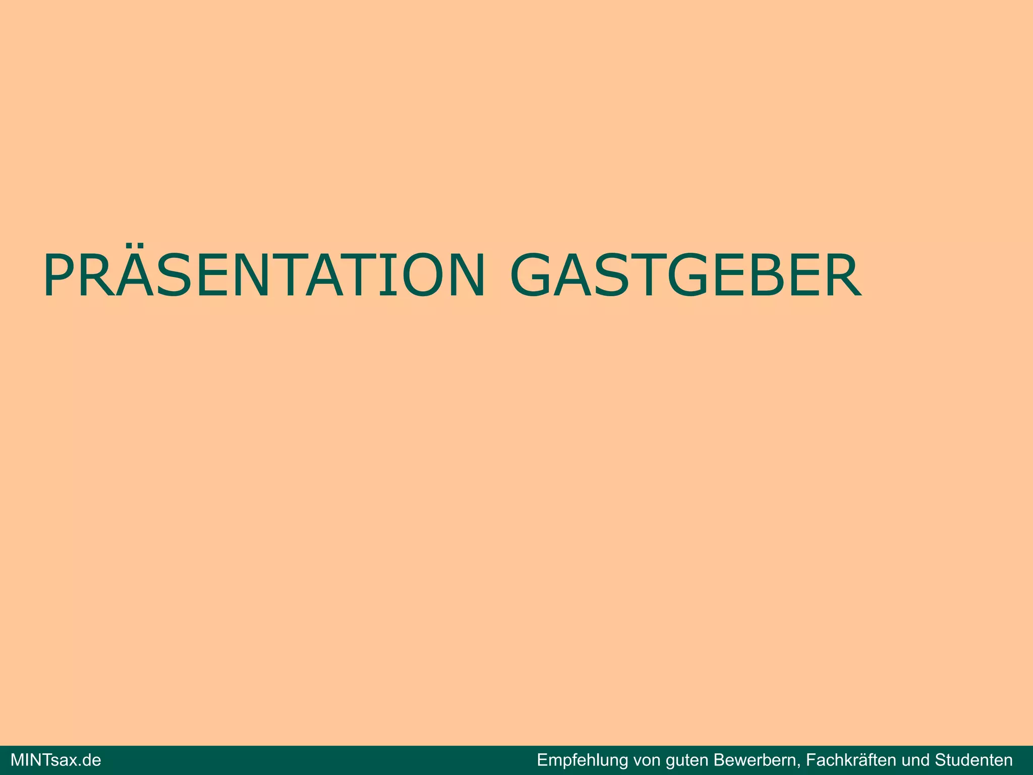 PRÄSENTATION GASTGEBER




MINTsax.de      Empfehlung von guten Bewerbern, Fachkräften und Studenten
 