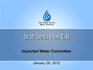 Draft Delta Plan EIR
Imported Water Committee
January 26, 2012
 