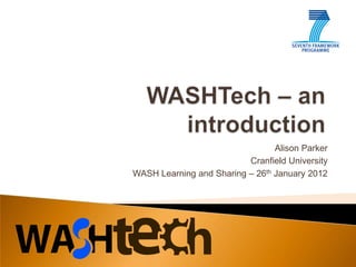 Alison Parker
Cranfield University
WASH Learning and Sharing – 26th January 2012

 