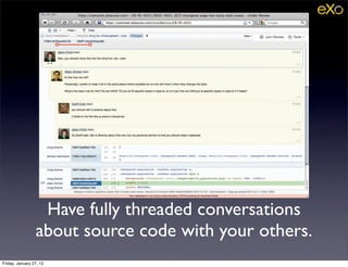 Have fully threaded conversations
                 about source code with your others.
Friday, January 27, 12
 
