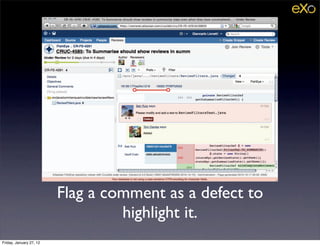 Flag a comment as a defect to
                                  highlight it.
Friday, January 27, 12
 