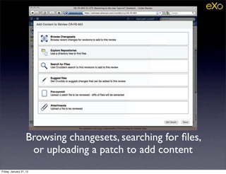 Browsing changesets, searching for ﬁles,
                    or uploading a patch to add content
Friday, January 27, 12
 