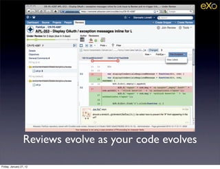 Reviews evolve as your code evolves

Friday, January 27, 12
 