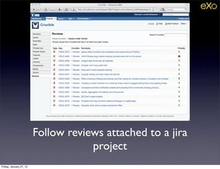 Follow reviews attached to a jira
                                     project
Friday, January 27, 12
 