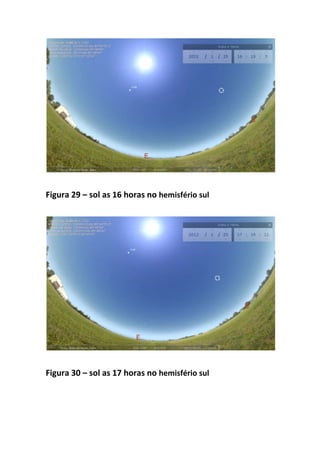 Figura 29 – sol as 16 horas no hemisfério sul




Figura 30 – sol as 17 horas no hemisfério sul
 