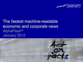 The fastest machine-readable
economic and corporate news
AlphaFlash®
January 2012
 