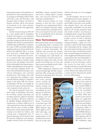 www.loma.org 21
international mergers and acquisitions, in
particular U.S. ﬁrms acquiring a presence
in emerging or developing markets. Deals
will involve swaps and divestitures with
European ﬁrms to balance out books of
business, and there will be active pursuit
of investments in the Asian insurance
industry in recognition of the opportunity
it represents.
Another structural change in 2012 will
be a more gradual shift in distribution
methods and channels to new platforms
andapproaches.Theinevitableintegration
ofsocialnetworkingsiteslikeFacebookand
LinkedIn with advanced communications
toolslikeTwitterandYouTube,crossinginto
the realm of GPS and mobile platforms,
togetherputthepowerofmassmediainthe
hands of the individual. This is, as many
have discovered, a double-edged sword
in terms of the empowerment of consum-
ers to comment back and communicate
dissatisfaction equally as broadly, raising
the bar on the sales dialogue and trusted
advisorrelationship.Italsoimposesuponor
enables, depending upon your perspective,
more proactively engaging speciﬁc seg-
ments with individualized messages, more
relevant information, and a personal
brand presence. This change comes with
new requirements for compliance, many
unclearly deﬁned, making it a competitive
frontier at this point. Still, the structure
of distribution will alter even though the
necessity of an agent or advisor will remain
a key component of sales and service.
The internal equivalent of the struc-
tural change in distribution will involve
the recruiting, training, motivating, and
incenting required to appeal to potential
Gen Y producers. Research conducted
by Maddock Douglas identiﬁed Gen Y
entrepreneurs as having a different set of
values and motivators than the traditional
agent. This key source of talent is middle
aged, parents, nearly equal in gender split,
wanting to run their own business, and
coming from a background more of
ﬁnancial planning and investments than
life insurance. Impatience and autonomy
combine with the need to be involved in
proﬁtability analysis, expanded business
and services, working against a growth
plan, and succession planning while
achieving a work-life balance.
Other structural changes are more
mundane in that they have occurred
through the years: organizational shifts to
address new regulatory demands, realign-
ment to customer bases, integration of ana-
lytics at an enterprise level, and a constant
ﬂux of technologically driven alterations
will persist through 2012.
New Technologies
Buzzwords abound, and new technologies
are proliferating daily as extensions and
offshoots of existing ones incorporate new
features or enhance functionality. The
challenge with answering this question
is the word “new”, as many if not all of
the technologies that would beneﬁt our
industry have been around in some form—
perhaps less elegant than today, but still
around. So let’s deﬁne new as recent, and
help as generate proﬁtable growth, reduce
expenses, or enhance service.
Tablet computing in conjunction with
custom developed apps that link to agency
and home ofﬁce systems put tremendous
horsepower in the hands of the sales agent.
Incorporate predeﬁned
sales tracks, quoting
systems, training vid-
eos, scenario responses,
expense tracking, and
even videoconferencing
and suddenly the man-
agement of a ﬁeld force
and the availability of
information and tools
are ampliﬁed tremen-
dously. Transitioning
to electronic apps with
signature pad (versus
digital signature) apps,
click to apply, jet review
table based apps, and
access to a variety of
quoting engines as well
asallthenecessaryforms
gives the average agent
a distinct advantage over a less equipped
competitor.
An old technology—but one yet to be
well implemented by many companies—is
a holistic customer relationship manage-
ment (CRM) system that crosses product
silos, integrates letters, voice and email,
and provides a proﬁtability view of a client
based on all coverage purchased along
with family members and durations,
includingbreaksincoverage.Thiswouldbe
versus the more common single instances
in legacy systems. In order to effectively
deliver service as a competitively differ-
entiating advantage, a single view of the
customer is critical to fully understanding
their relationship with the company and
the various interactions they may have had
with an auto claim, a health claim, a policy
loan,anemailchangingonebeneﬁciary,as
well as supplemental information incorpo-
rating location data and demographics to
better inform the customer service agent.
Attempts to do this with legacy systems
have proven less than ideal, as have
attempts to integrate coverage information
into phone or email based management
systems. Whatever the solution, this is truly
a critical need for advancing the quality
of service differentiation.
Cloud computing
can have an immediate
impact in the context of
sales force management
and extended CRM to
the field, particularly
given the availability
of access via tablets
and iPads. While there
remain security concerns
about core applications
and potential exposures,
thereexistsagreatoppor-
tunity to leverage cloud
computing’s ability to
provide all the function-
ality of CRM, ﬁeld man-
agement, lead tracking,
sales reporting, and even
simplified data entry
(like enrollments) along
www.lw.loma.o
sing
sted
nor
tive,
seg-
more
onal
with
many
itive
ture
the
main
ruc-
olve
and
ntial
cted
n Y
et of
onal
ddle
plit,
and
e of
han
omy
d in
industry have been around in some form
perhaps less elegant than today, but still
around. So let’s deﬁne new as rececenentt, aandnd
help as generatee pproroﬁﬁtable growth, reduce
expenses, oror enhance service.
Tablblet computing in conjunction with
customom developed apps that link to agency
andd home ofﬁce systems put tremendous
hoorsepower in the hands of the sales agent.
InIncorporate predeﬁned
ssales tracks, quoting
systems, training vid-
eos, scenario responses,
expense tracking, and
even videoconferencing
and suddenly the man-
agement of a ﬁeld force
and the availability of
information and tools
are ampliﬁed tremen-
dously. Transitioning
to electronic apps with
signature pad (versus
digital signature) apps,
click to apply, jet review
table based apps, and
access to a variety of
quoting engines as well
asallthenecessaryforms
ggives the average agent
g g p
better inform the customer service
AtA tempts to do this with legacy s
have provenn lelessss than ideal, a
attempts to integrate cooveverage infor
into phone or email basedd manag
systems. Whatever the solution, tht is
a critical need for advancing thhee
of service differentiation.
Cloud comp
can have an imm
impact in the con
sales force manag
and extended CR
the field, partic
given the avail
of access via t
and iPads. While
remain security co
about core appli
and potential exp
thereexistsagreat
tunity to leverage
computing’s abi
provide all the fu
ality of CRM, ﬁel
agement, lead tr
sales reporting, an
simplified data
(like enrollments)s)
Predictive
modeling has
been around a
while, but
is gaining
ground slowly
in the life and
annuity
industry.
018-025_Forecast_A_Closer_Look.indd 21018-025_Forecast_A_Closer_Look.indd 21 12/19/2011 12:19:51 PM12/19/2011 12:19:51 PM
 