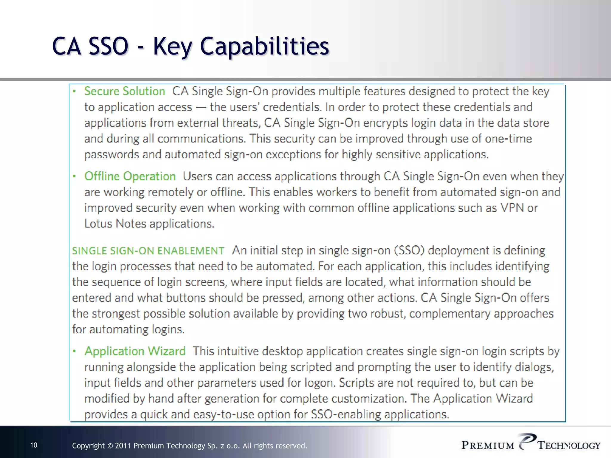CA SSO - Key Capabilities




10    Copyright © 2011 Premium Technology Sp. z o.o. All rights reserved.   10
 