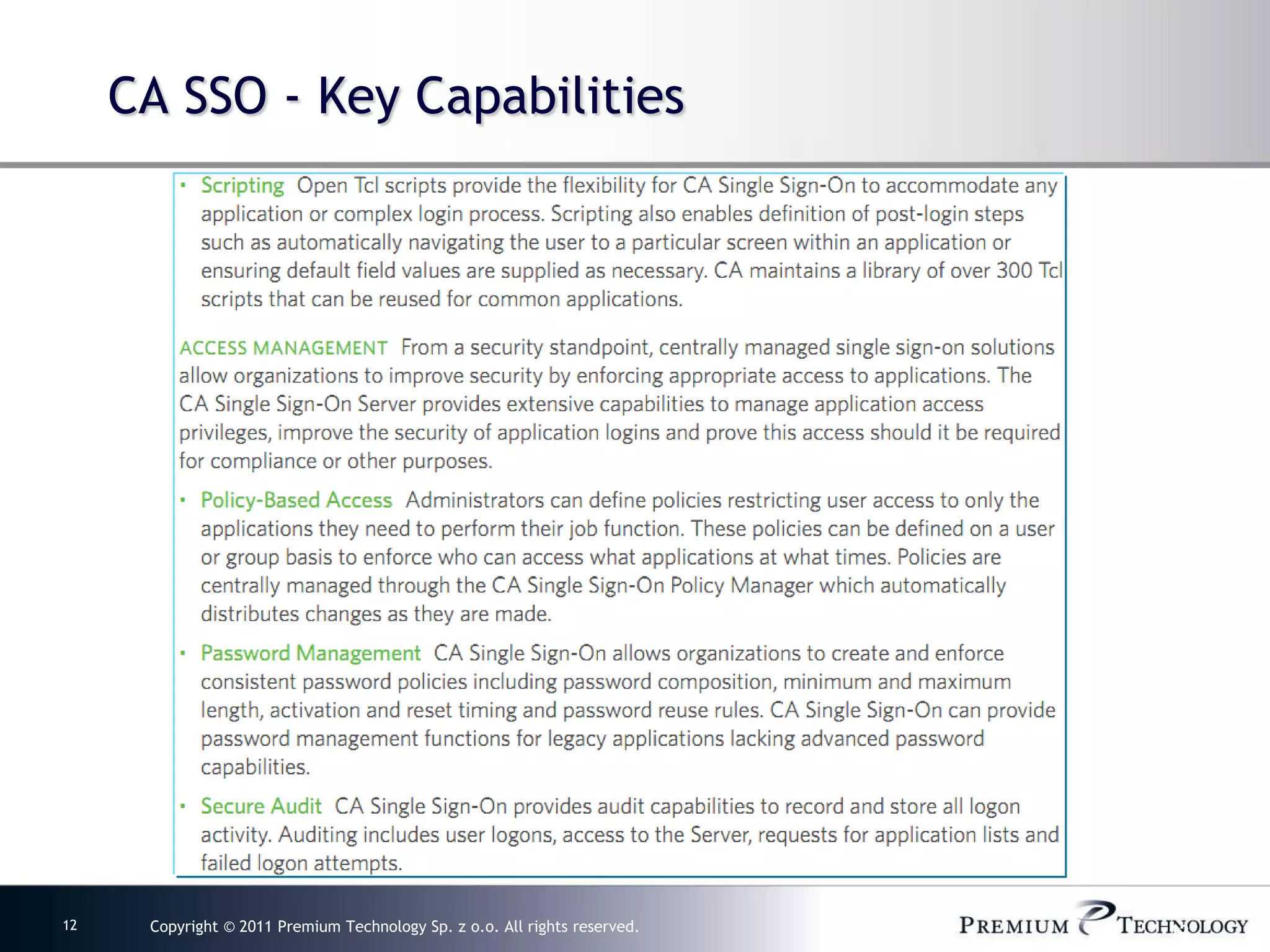 CA SSO - Key Capabilities




12    Copyright © 2011 Premium Technology Sp. z o.o. All rights reserved.   12
 