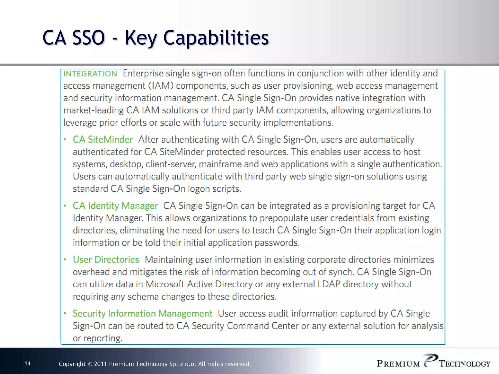 CA SSO - Key Capabilities




14    Copyright © 2011 Premium Technology Sp. z o.o. All rights reserved.   14
 
