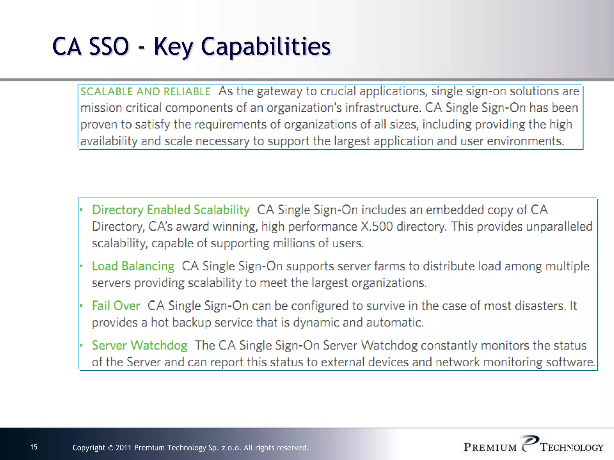CA SSO - Key Capabilities




15    Copyright © 2011 Premium Technology Sp. z o.o. All rights reserved.   15
 