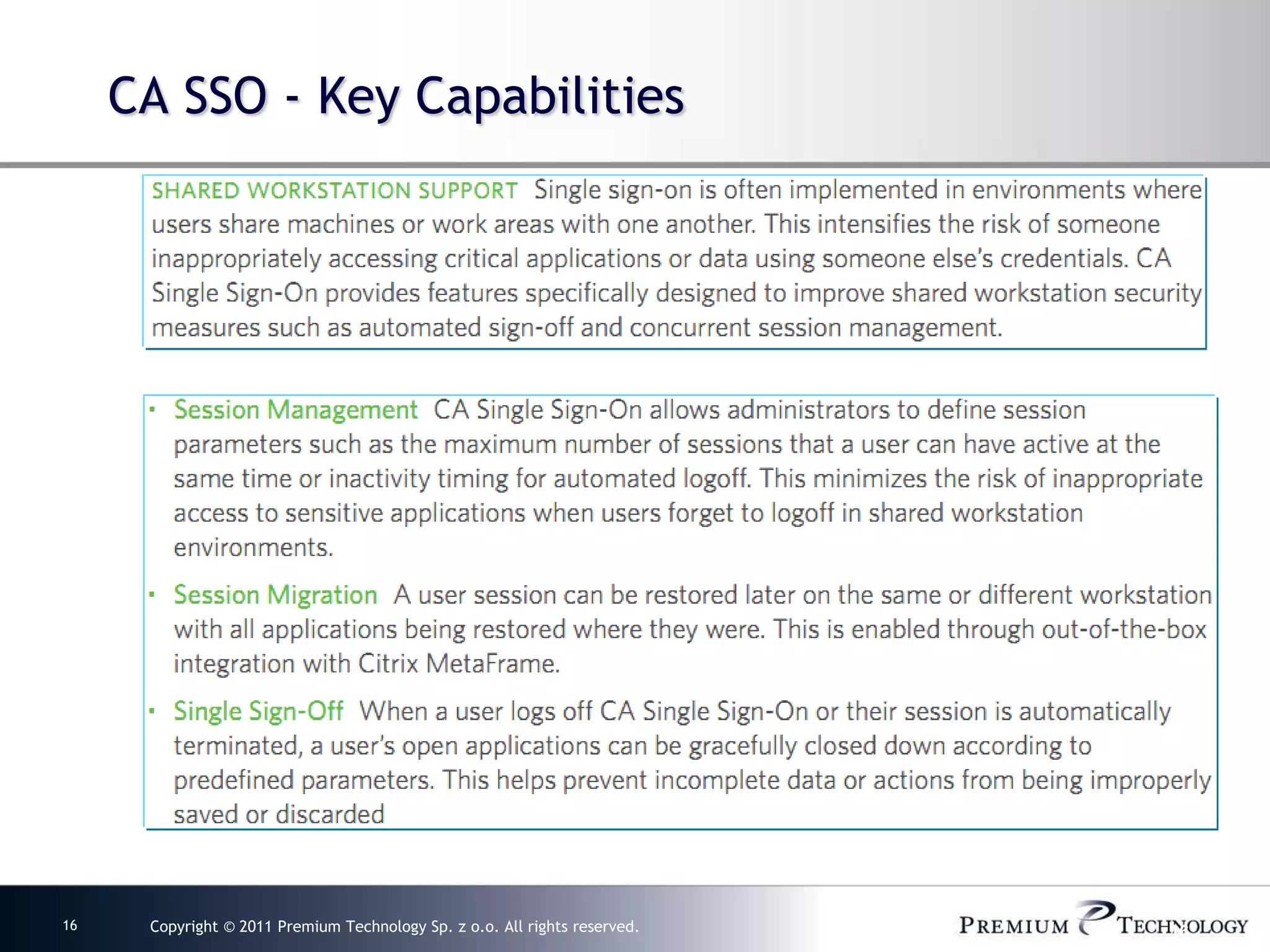CA SSO - Key Capabilities




16    Copyright © 2011 Premium Technology Sp. z o.o. All rights reserved.   16
 