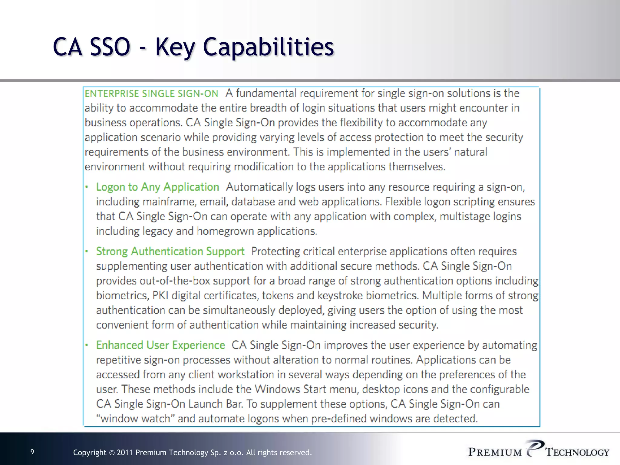 CA SSO - Key Capabilities




9    Copyright © 2011 Premium Technology Sp. z o.o. All rights reserved.   9
 