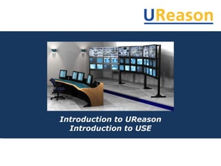 Introduction to UReason Introduction to USE 