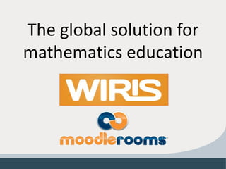 The global solution for
mathematics education
 